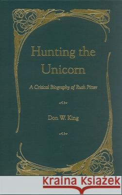 Hunting the Unicorn: A Critical Biography of Ruth Pitter King, Don 9780873389471 Kent State University Press