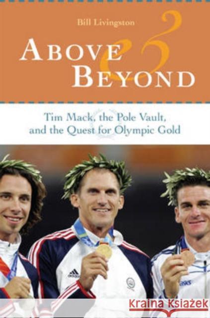 Above and Beyond: Tim Mack, the Pole Vault, and the Quest for Olympic Gold Livingston, Bill 9780873389747 Kent State University Press