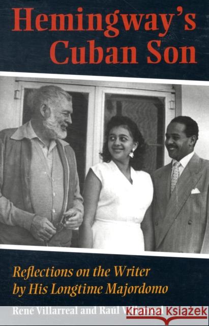 Hemingway's Cuban Son: Reflections on the Writer by His Longtime Majordomo Villarreal, Raul 9780873389778 Not Avail