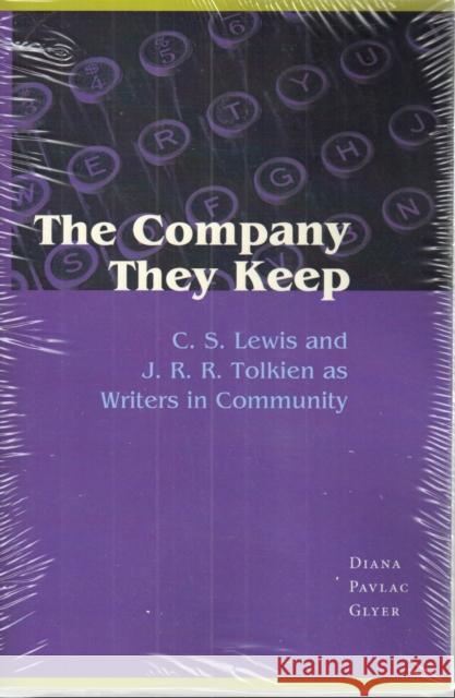 The Company They Keep: C.S. Lewis and J.R.R. Tolkien as Writers in Community Glyer, Diana Pavlac 9780873389914