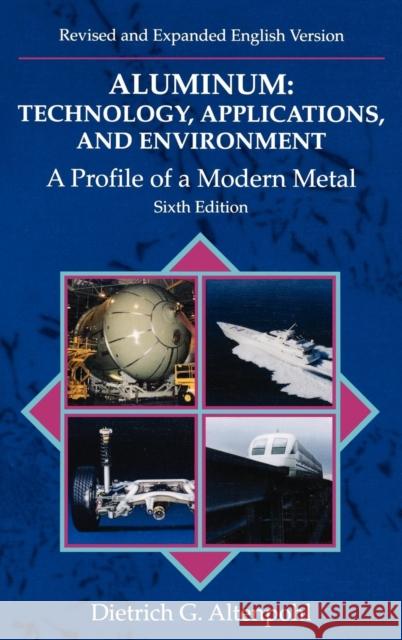 Aluminum: Technology, Applications and Environment : A Profile of a Modern Metal Aluminum from Within Dietrich Altenpohl 9780873394062