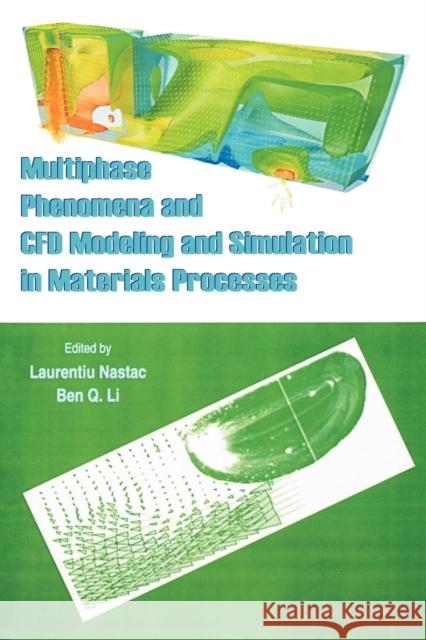 Multiphase Phenomena and CFD Modeling and Simulation in Materials Processes Laurentiu Nastac Ben Q. Li 9780873395700 John Wiley & Sons