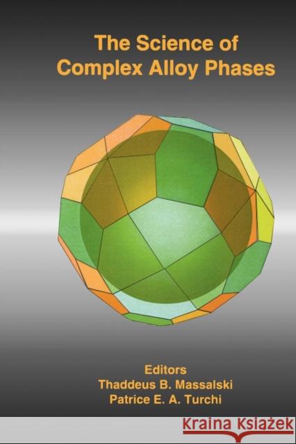 The Science of Complex Alloy Phases  9780873395939 THE MINERALS, METALS & MATERIALS SOCIETY