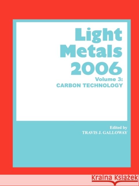 Light Metals 2006 : Carbon Technology Galloway                                 T. J. Galloway 9780873396172 John Wiley & Sons