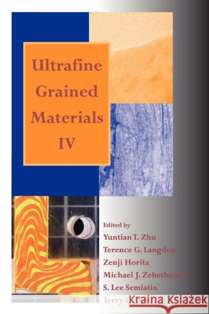 Ultrafine Grained Materials IV Yuntian T. Zhu Terence G. Langdon Zenji Horita 9780873396288 John Wiley & Sons