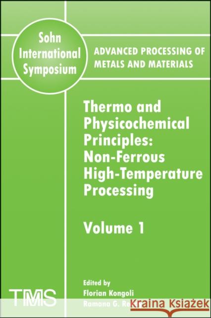 Advanced Processing of Metals and Materials (Sohn International Symposium) : Nonferrous High Temperature Processing Thermo and Physicochemical Principles Florian Kongoli Ramana G. Reddy 9780873396349 John Wiley & Sons