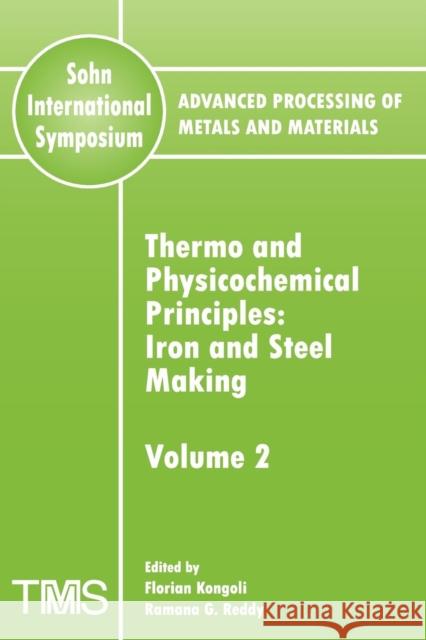 Advanced Processing of Metals and Materials (Sohn International Symposium) : Iron and Steel Making Thermo and Physicochemical Principles Florian Kongoli Ramana G. Reddy 9780873396356 John Wiley & Sons