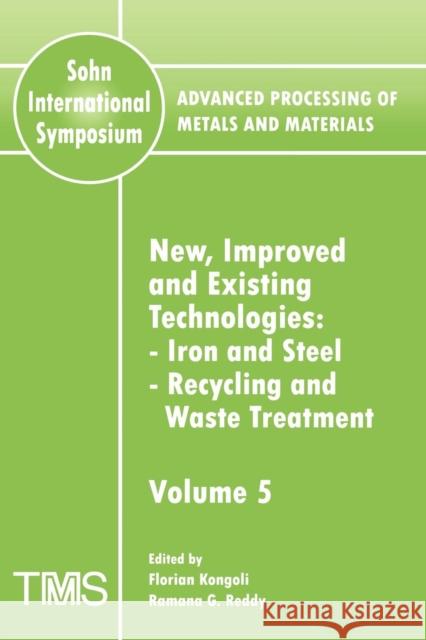 Advanced Processing of Metals and Materials (Sohn International Symposium) : Iron and Steel, Recycling and Waste Treatment New, Improved and Existing Technologies Florian Kongoli Ramana G. Reddy 9780873396387 John Wiley & Sons