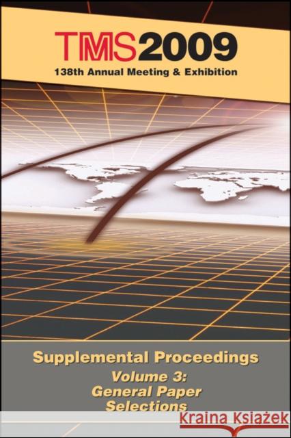 TMS 2009 138th Annual Meeting and Exhibition : Supplemental Proceedings General Paper Selections The Minerals Metals & Materials Society 9780873397407 John Wiley & Sons