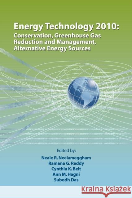 Energy Technology 2010 : Conservation, Greenhouse Gas Reduction and Management, Alternative Energy Sources Neale R. Neelameggham R. Reddy C. Belt 9780873397490