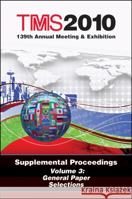 TMS 2010 139th Annual Meeting and Exhibition : Supplemental Proceedings General Paper Selections The Minerals Metals & Materials Society 9780873397537 John Wiley & Sons