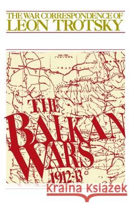 The Balkan Wars (1912-13): The War Correspondence of Leon Trotsky Trotsky, Leon 9780873489072 Pathfinder Books Ltd