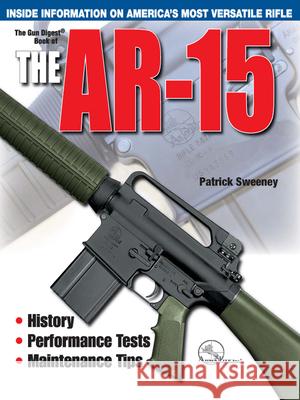 The Gun Digest Book of the Ar-15 Patrick Sweeney 9780873499477 Gun Digest Books