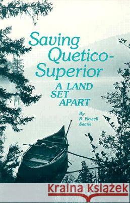 Saving Quetico Superior: A Land Set Apart R. Newell Searle 9780873511407 