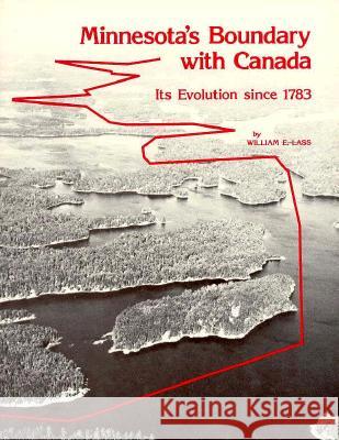 Minnesota's Boundary with Canada: Its Evolution Since 1783 William E. Lass 9780873511537 Minnesota Historical Society Press,U.S.