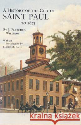 History of the City of St. Paul to 1857 J. Fletcher Williams 9780873511599 Minnesota Historical Society Press