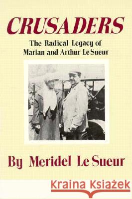 Crusaders: The Radical Legacy of Marian and Arthur Le Sueur Meridel le Sueur 9780873511780 Minnesota Historical Society Press,U.S.