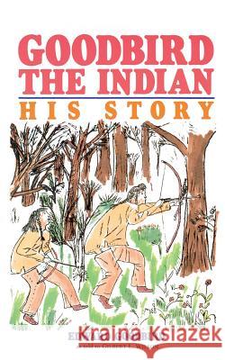 Goodbird the Indian: His Story Edward Goodbird, Gilbert Livingstone Wilson, Gilbert L. Wilson 9780873511889