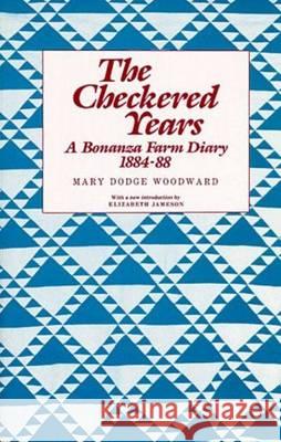 The Checkered Years: A Bonanza Farm Diary 1884-88 Mary Dodge Woodward, Mary Boynton Cowdrey, Mary Boynton Cowdrey 9780873512374 Minnesota Historical Society Press,U.S.