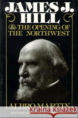 James J.Hill and the Opening of the Northwest Albro Martin 9780873512619 Minnesota Historical Society Press,U.S.