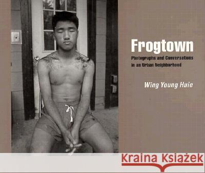 Frogtown: Photographs and Conversations in an Urban Neighborhood Wing Young Huie 9780873513364