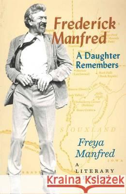 Frederick Manfred: A Daughter Remembers Freya Manfred 9780873513722 Minnesota Historical Society Press,U.S.