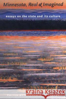 Minnesota, Real & Imagined: Essays on the State and Its Culture Stephen R. Graubard Nina Marchetti Archabal 9780873513975 Minnesota Historical Society Press