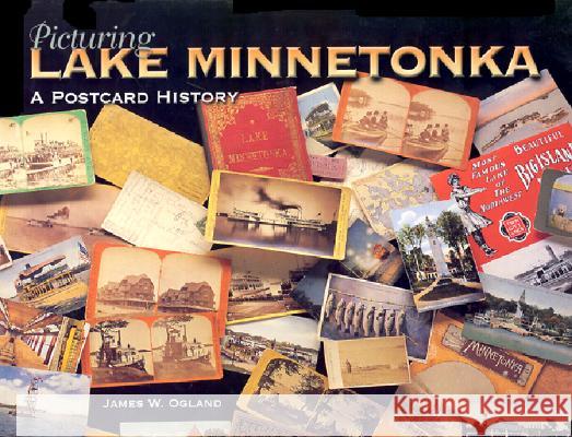 Picturing Lake Minnetonka: A Postcard History James W. Ogland 9780873514026 Minnesota Historical Society Press,U.S.