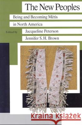 The New Peoples: Being and Becoming Metis in North America Jacquelyn Peterson, Jennifer S. H. Brown 9780873514088 Minnesota Historical Society Press,U.S.