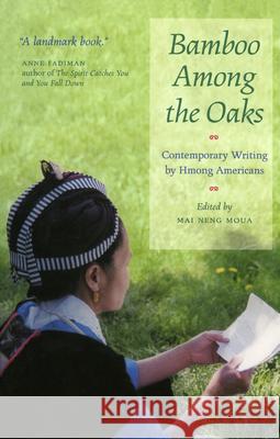 Bamboo Among the Oaks: Contemporary Writing by Hmong Americans Mai Neng Moua 9780873514378