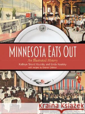 Minnesota Eats out: An Illustrated History Kathryn Strand Koutsky, Linda Koutsky 9780873514521 Minnesota Historical Society Press,U.S.