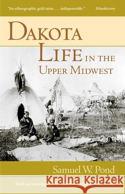 Dakota Life in the Upper Midwest Samuel W. Pond, Gary Clayton Anderson 9780873514552 Minnesota Historical Society Press,U.S.