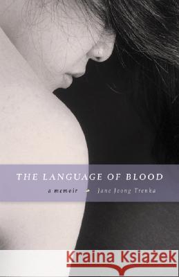 The Language of Blood: A Memoir Jane Jeong Trenka 9780873514668