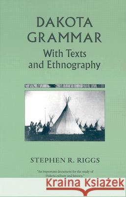 Dakota Grammar: With Texts and Ethnography Stephen R. Riggs James Owen Dorsey John D. Nichols 9780873514729