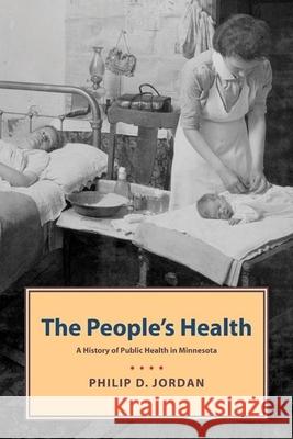 People's Health: A History of Public Health in Minnesota Philip Jordan 9780873515344 Borealis Books