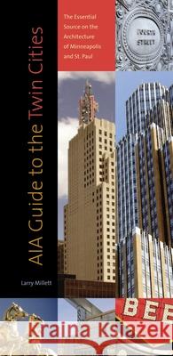 Aia Guide to the Twin Cities: The Essential Source on the Architecture of Minneapolis and St. Paul Larry Millett 9780873515405 Minnesota Historical Society Press