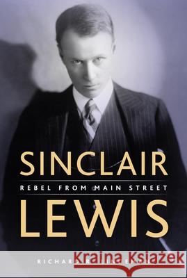 Sinclair Lewis: Rebel from Main Street Richard R. Lingeman 9780873515412 Borealis Books