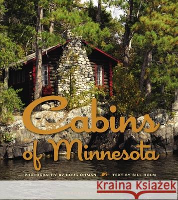 Cabins of Minnesota Bill Holm, Doug Ohman 9780873515498 Minnesota Historical Society Press,U.S.