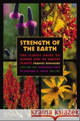 Strength of the Earth: The Classic Guide to Ojibwe Uses of Native Plants Frances Densmore, Brenda J. Child 9780873515627 Minnesota Historical Society Press,U.S.
