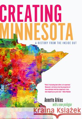 Creating Minnesota: A History from the Inside Out Annette Atkins 9780873516334 Minnesota Historical Society Press,U.S.