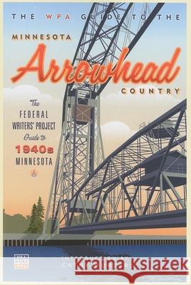The WPA Guide to the Minnesota Arrowhead Country Cathy Wurzer 9780873516341 Minnesota Historical Society Press