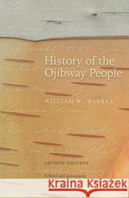 History of the Ojibway People, Second Edition Warren, William W. 9780873516433