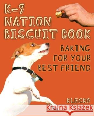 K-9 Nation Biscuit Book: Baking for Your Best Friend Klecko 9780873516488 Minnesota Historical Society Press,U.S.