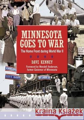 Minnesota Goes to War: The Home Front During World War II Dave Kenney, Wendell R. Anderson 9780873516518