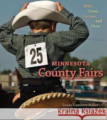 Minnesota County Fairs: Kids, Cows, Carnies, and Chow Susan Lambert Miller Susan Miller Shannon Olson 9780873517195 Minnesota Historical Society Press