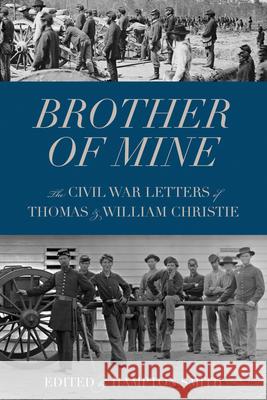 Brother of Mine: The Civil War Letters of Thomas and William Christie Hampton Smith 9780873517812 Minnesota Historical Society Press