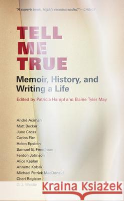 Tell Me True: Memoir, History & Writing a Life Patricia Hampl, Elaine Tyler May 9780873518154 Minnesota Historical Society Press,U.S.