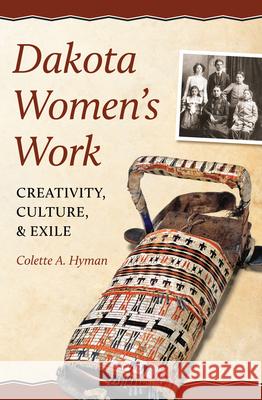 Dakota Women's Work: Creativity, Culture & Exile Colette A. Hyman 9780873518505 Minnesota Historical Society Press,U.S.