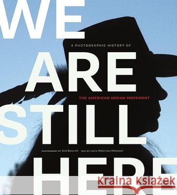 We are Still Here: A Photographic History of the American Indian Movement Dick Bancroft, Laura Waterman Wittstock, Rigoberta Menchu Tum 9780873518871