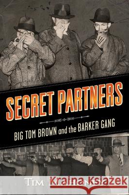 Secret Partners: Big Tom Brown and the Barker Gang Timothy R. Mahoney 9780873519045 Minnesota Historical Society Press,U.S.